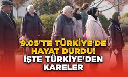 9.05'te Türkiye'de Hayat Durdu! İşte Türkiye'den Görüntüler