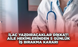 İlaç Yazdıracaklar Dikkat! Aile Hekimlerinden 5 Günlük İş Bırakma Kararı