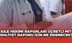 Aile Hekimi Raporları Ücretli Mi? Ehliyet Raporu İçin Ne Ödenecek?