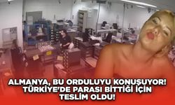 Almanya, Bu Orduluyu Konuşuyor! Türkiye'de Parası Bittiği İçin Teslim Oldu!