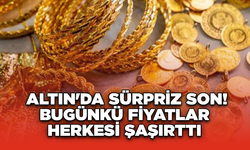 Altın'da Sürpriz Son! Bugünkü Fiyatlar Herkesi Şaşırttı