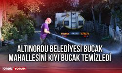 Altınordu Belediyesi Bucak Mahallesini kıyı bucak temizledi