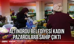 Altınordu Belediyesi Kadın Pazarcılara Sahip Çıktı