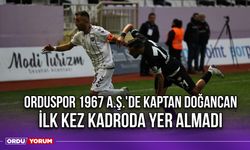 Orduspor 1967 A.Ş.'de Kaptan Doğancan İlk Kez Kadroda Yer Almadı