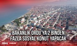 Bakanlık Ordu’ya 2 Binden Fazla Sosyal Konut Yapacak