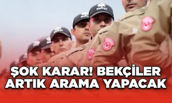 Şok Karar! Bekçiler Artık Arama Yapacak