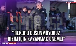 ''Rekoru Düşünmüyoruz, Bizim İçin Kazanmak Önemli''