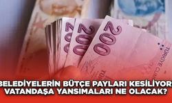 Belediyelerin Bütçe Payları Kesiliyor! Vatandaşa Yansımaları Ne Olacak?