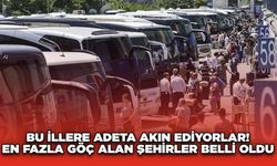 Bu illere adeta akın ediyorlar! En fazla göç alan şehirler belli oldu