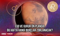 Ego ve Gurur Ön Planda! Bu Hafta Hangi Burçlar Zorlanacak?