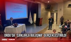 Ordu’da “Canlarla Buluşma” Gerçekleştirildi