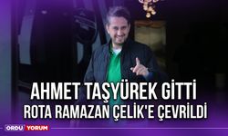 Ahmet Taşyürek Gitti, Rota Ramazan Çelik'e Çevrildi