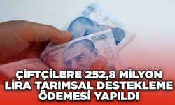 Çiftçilere 252,8 milyon lira tarımsal destekleme ödemesi yapıldı