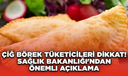 Çiğ Börek Tüketicileri Dikkat! Sağlık Bakanlığı'ndan Önemli Açıklama