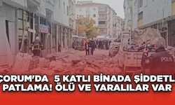 Çorum'da  5 Katlı Binada Şiddetli Patlama! Ölü ve Yaralılar var