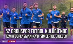 52 Orduspor Futbol Kulübü'nde İzmir Deplasmanına O İsimler de Gidecek