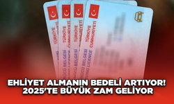 Ehliyet Almanın Bedeli Artıyor! 2025'te Büyük Zam Geliyor