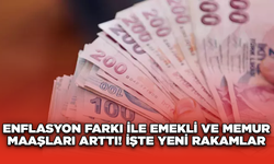 Enflasyon Farkı ile Emekli ve Memur Maaşları Arttı! İşte Yeni Rakamlar