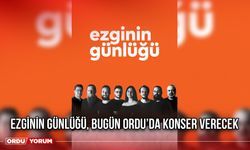 Ezginin Günlüğü, Bugün Ordu’da Konser Verecek