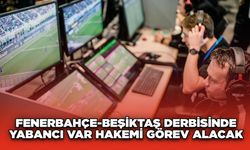 Fenerbahçe-Beşiktaş Derbisinde Yabancı VAR Hakemi Görev Alacak