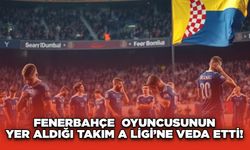 Fenerbahçe Oyuncusunun Yer Aldığı Takım A Ligi’ne Veda Etti!