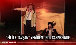 “Fil ile Tavşan” Yeniden Ordu Sahnesinde