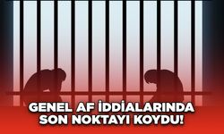 Genel Af İddialarında Son Noktayı Koydu!