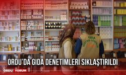 Ordu’da Gıda Denetimleri Sıklaştırıldı