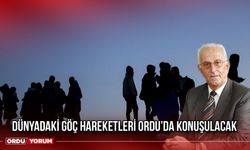 Dünyadaki Göç Hareketleri Ordu’da Konuşulacak