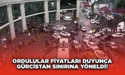 Ordulular fiyatları duyunca Gürcistan sınırına yöneldi!