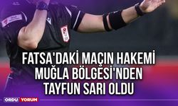 Fatsa'daki Maçın Hakemi Muğla Bölgesi'nden Tayfun Sarı Oldu