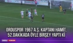 Orduspor 1967 A.Ş. Kaptanı Hamit, 52.Dakikada Öyle Birşey Yaptı Ki