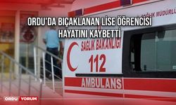 Ordu'da Bıçaklanan Lise Öğrencisi Hayatını Kaybetti