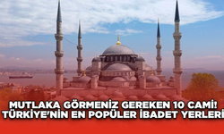 Mutlaka Görmeniz Gereken 10 Cami! Türkiye'nin En Popüler İbadet Yerleri