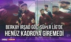 Berkay İrşad Göç, Süper Lig'de Henüz Kadroya Giremedi