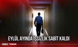 Eylül Ayında İşsizlik Sabit Kaldı