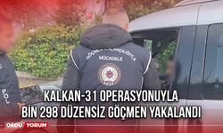 KALKAN-31 Operasyonuyla Bin 298 Düzensiz Göçmen Yakalandı