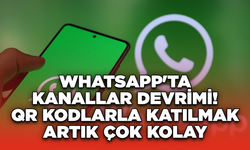 WhatsApp'ta Kanallar Devrimi! QR Kodlarla Katılmak Artık Çok Kolay