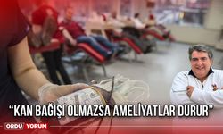 “Kan Bağışı Olmazsa Ameliyatlar Durur”