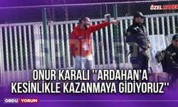 Onur Karalı ''Ardahan'a Kesinlikle Kazanmaya Gidiyoruz''