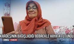 Kardeşinin Bağışladığı Böbrekle Hayata Tutundu