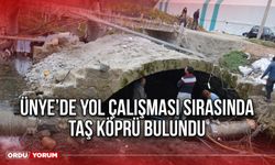 Ünye’de Yol Çalışması Sırasında Taş Köprü Bulundu