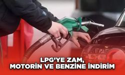 LPG’ye Zam, Motorin ve Benzine İndirim