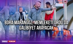 Bora Marangoz, Memleketi Ordu'da Galibiyet Arayacak