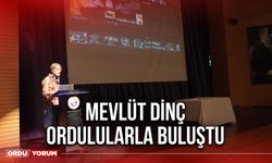 Mevlüt Dinç Ordulularla Buluştu