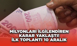 Milyonları Ilgilendiren Karar Yaklaştı! İlk Toplantı 10 Aralık