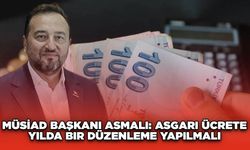 MÜSİAD Başkanı Asmalı: Asgari Ücrete Yılda Bir Düzenleme Yapılmalı