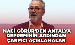 Naci Görür’den Antalya Depreminin Ardından Çarpıcı Açıklamalar