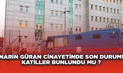 Narin Güran Cinayetinde Son Durum! Katiller Bunlundu Mu ?