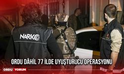 Ordu Dâhil 77 İlde Uyuşturucu Operasyonu